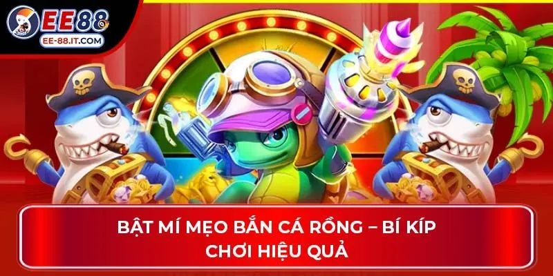 Bật mí mẹo bắn cá rồng – Bí kíp chơi hiệu quả