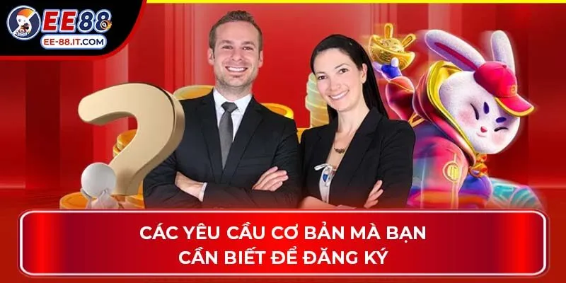 Các yêu cầu cơ bản mà bạn cần biết để đăng ký