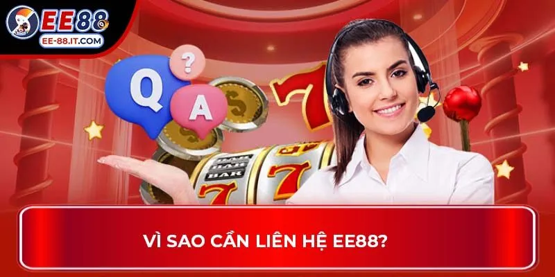 Vì sao cần liên hệ EE88?