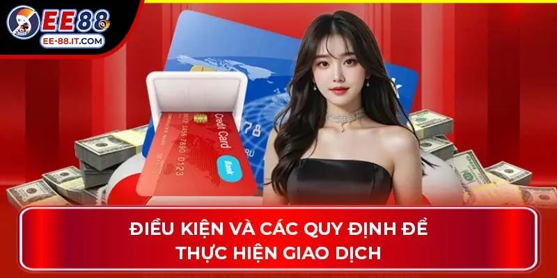 Điều kiện và các quy định để thực hiện giao dịch