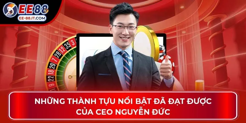 Những thành tựu nổi bật đã đạt được của CEO Nguyễn Đức