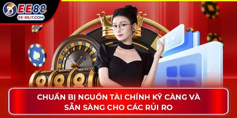 Chuẩn bị nguồn tài chính kỹ càng và sẵn sàng cho các rủi ro