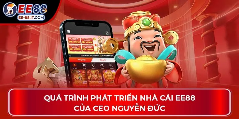 Quá trình phát triển nhà cái EE88 của CEO Nguyễn Đức