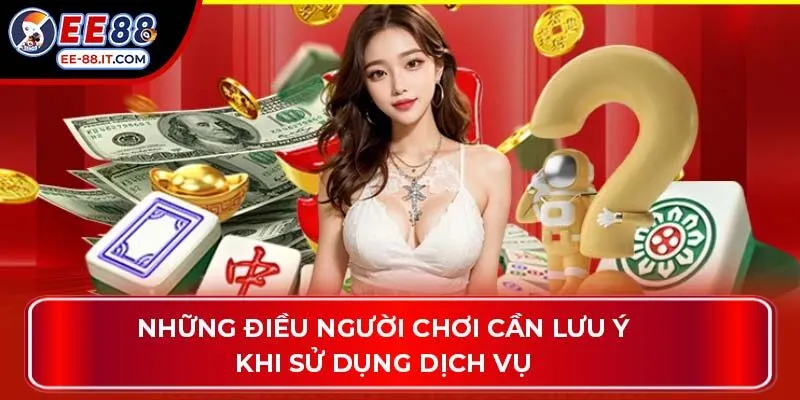 Những điều người chơi cần lưu ý khi sử dụng dịch vụ