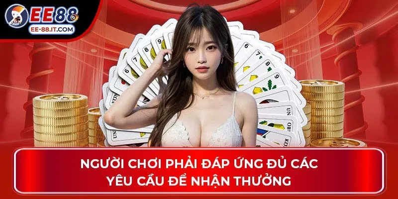 Người chơi phải đáp ứng đủ các yêu cầu để nhận thưởng